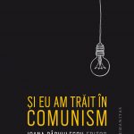 si-eu-am-trait-in-comunism