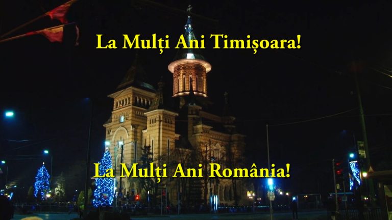 La Mulți Ani Timișoara! La Mulți Ani România! VIDEO