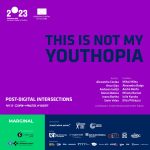 Post Digital Intersections_THIS IS NOT MY YOUTHOPIA