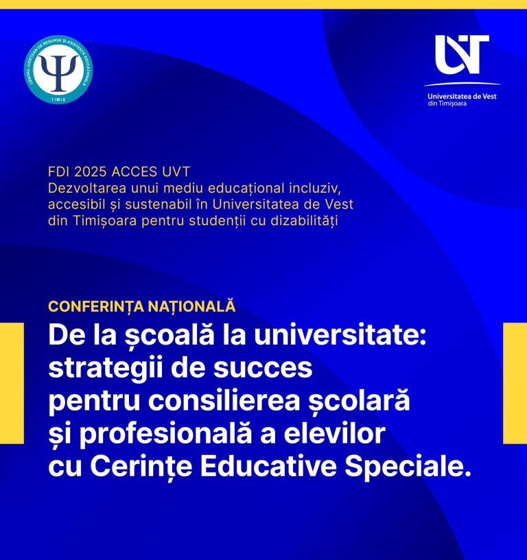 „De la școală la universitate: strategii de succes pentru consilierea școlară și profesională a elevilor cu Cerințe Educative Speciale” – concluziile Conferinței Naționale desfășurate de UVT și CJRAE Timiș